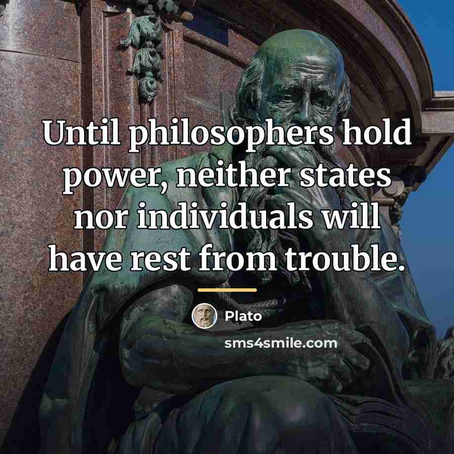 “Until philosophers hold power, neither states nor individuals will have…” quote by Plato