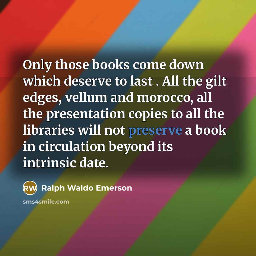 “Only those books come down which deserve to last .…” quote by Ralph Waldo Emerson