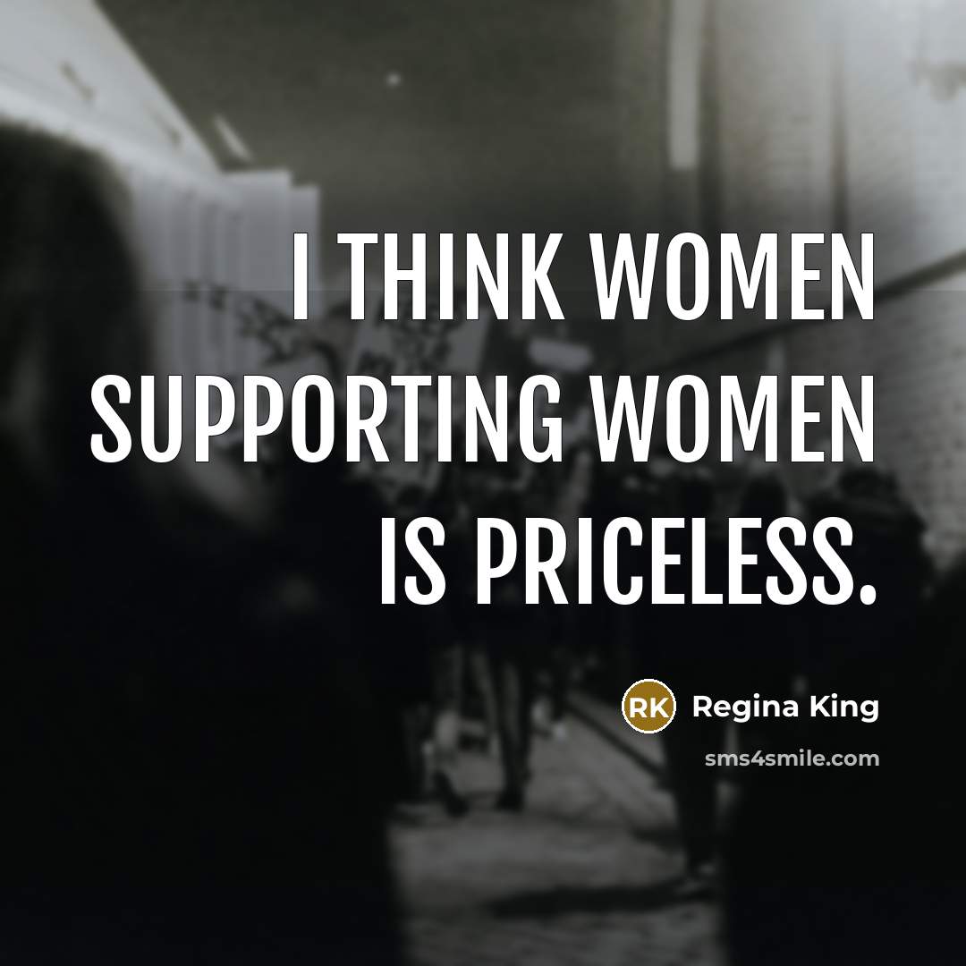“I think women supporting women is priceless.…” quote by Regina King