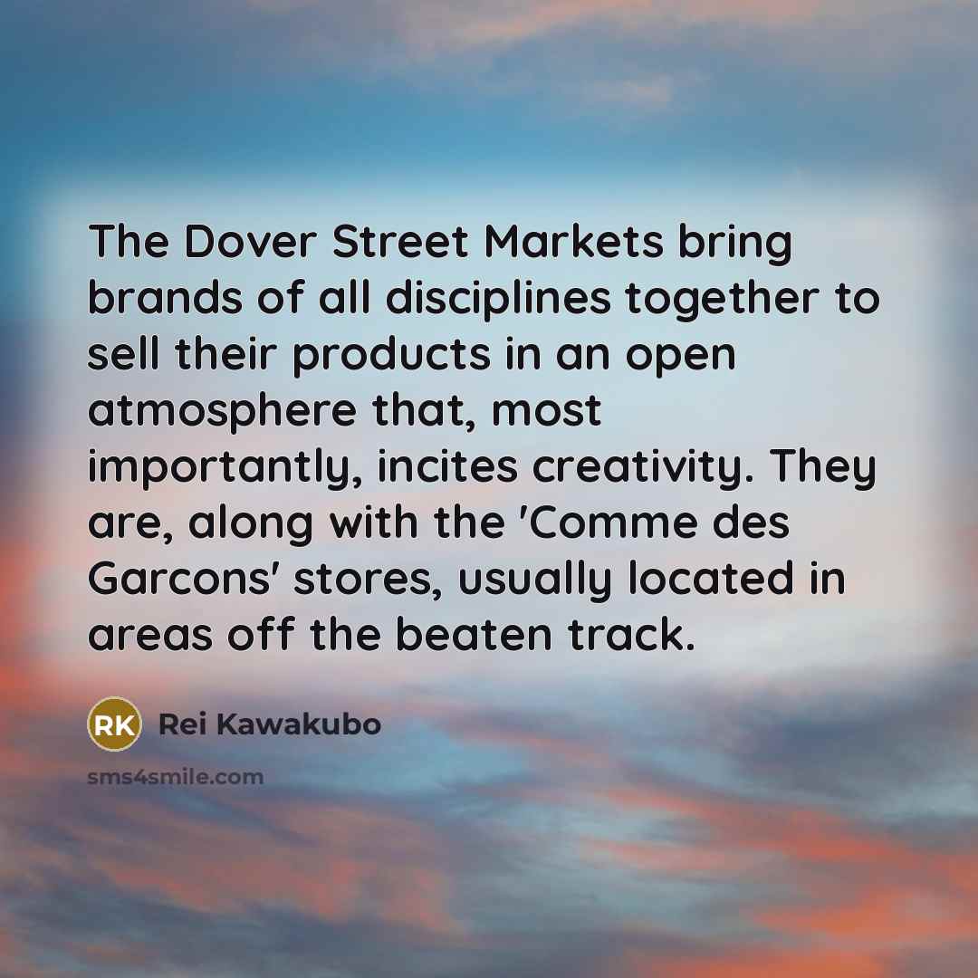 “The Dover Street Markets bring brands of all disciplines together…” quote by Rei Kawakubo