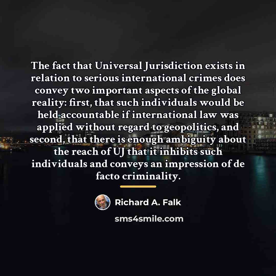 “The fact that Universal Jurisdiction exists in relation to serious…” quote by Richard A. Falk