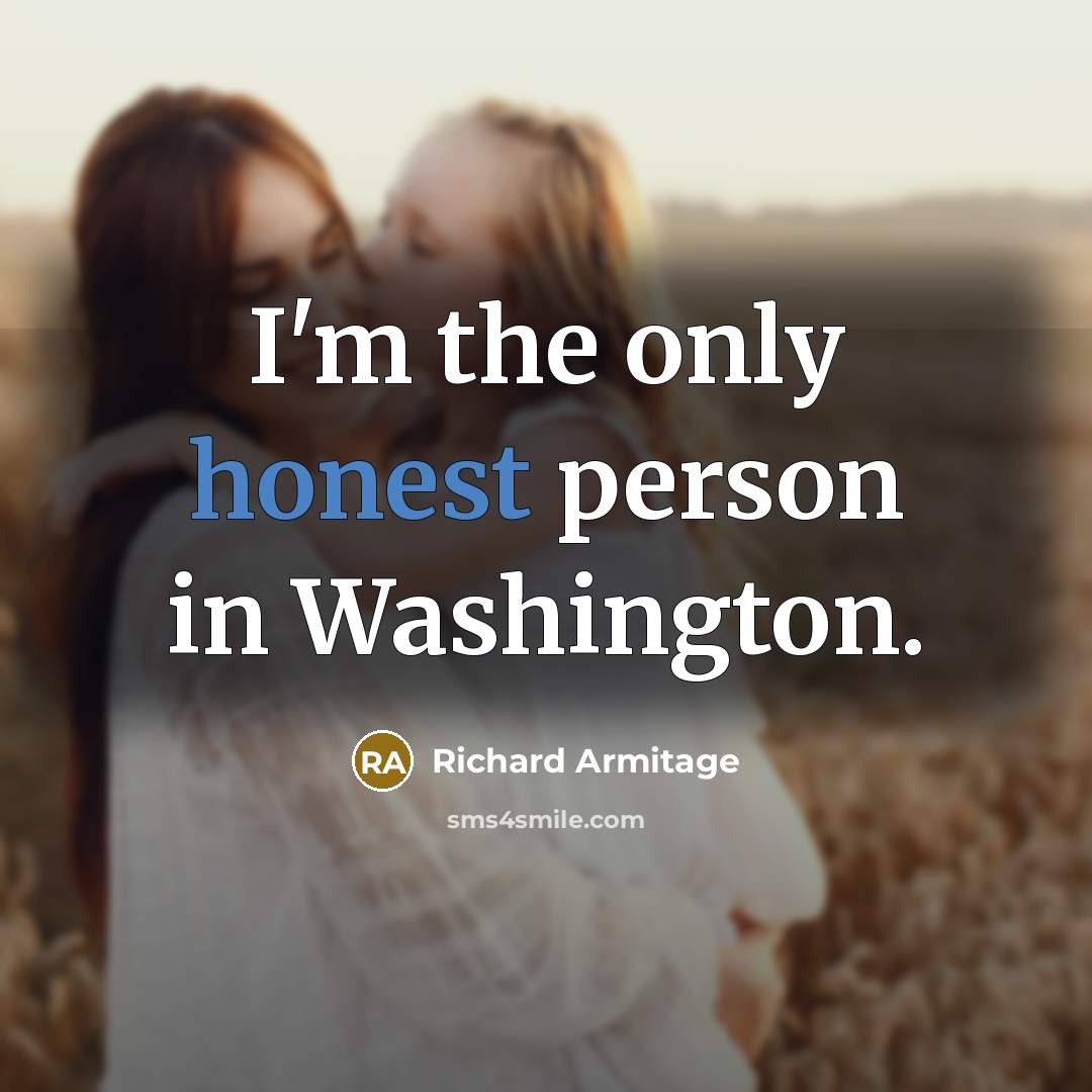“I'm the only honest person in Washington.…” quote by Richard Armitage