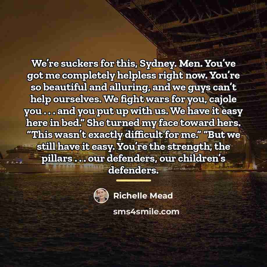 “We’re suckers for this, Sydney. Men. You’ve got me completely…” quote by Richelle Mead