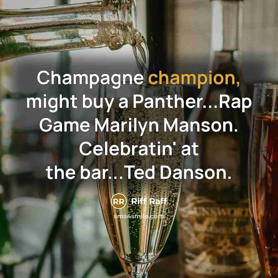 “Champagne champion, might buy a Panther...Rap Game Marilyn Manson. Celebratin' at the bar...Ted Danson.” quote by Riff Raff