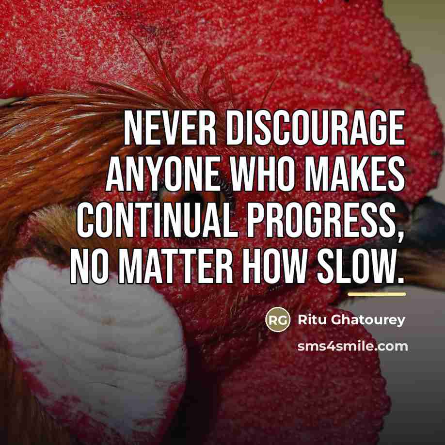 “Never discourage anyone who makes continual progress, No matter how…” quote by Ritu Ghatourey