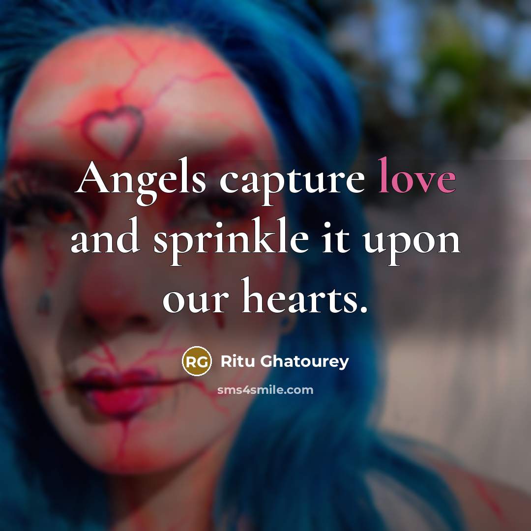 “Angels capture love and sprinkle it upon our hearts.…” quote by Ritu Ghatourey