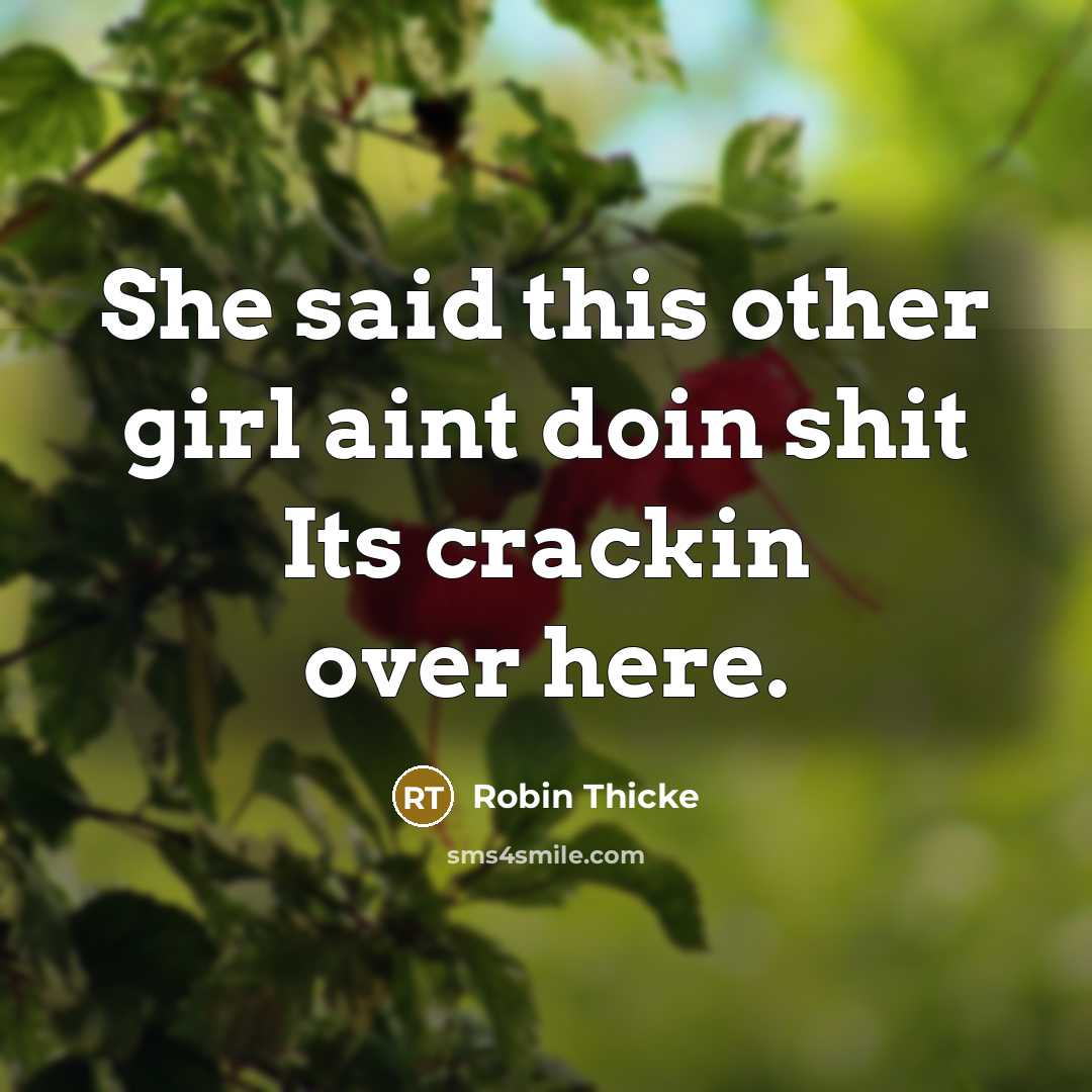 “She said this other girl aint doin shit Its crackin…” quote by Robin Thicke