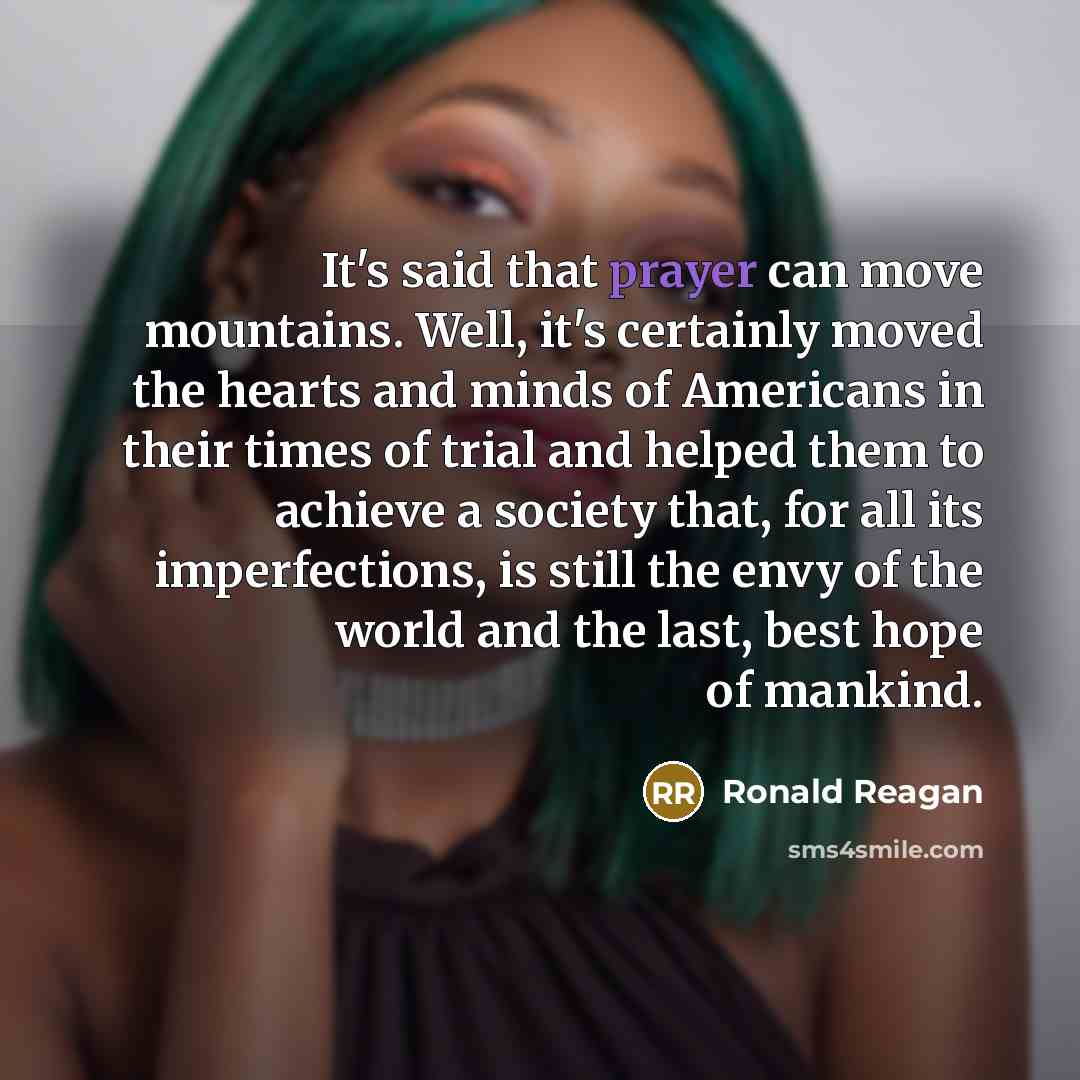 “It's said that prayer can move mountains. Well, it's certainly…” quote by Ronald Reagan