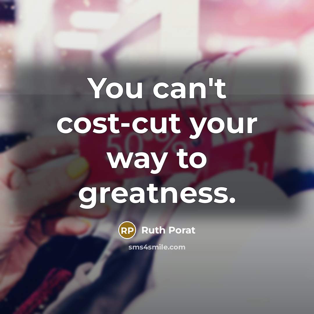 “You can't cost-cut your way to greatness.…” quote by Ruth Porat