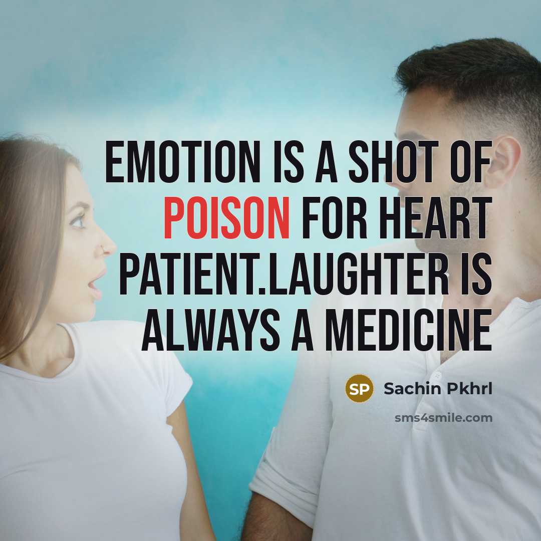 “Emotion is a shot of poison for heart patient.laughter is always a medicine” quote by Sachin Pkhrl