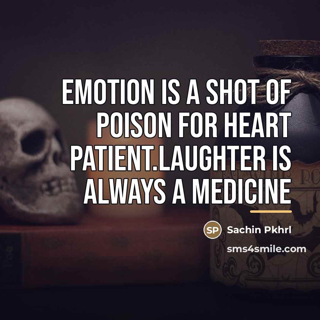“Emotion is a shot of poison for heart patient.laughter is…” quote by Sachin Pkhrl