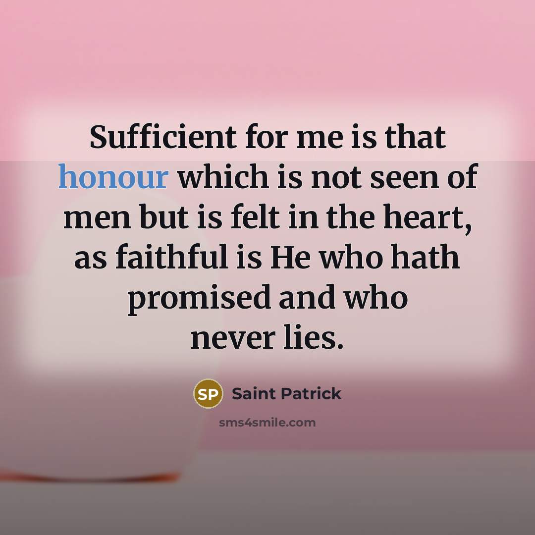 “Sufficient for me is that honour which is not seen…” quote by Saint Patrick