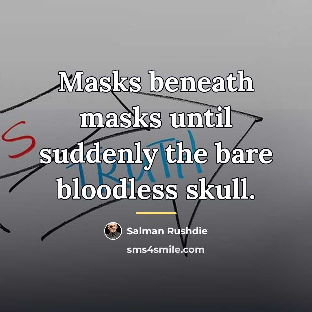 “Masks beneath masks until suddenly the bare bloodless skull.…” quote by Salman Rushdie