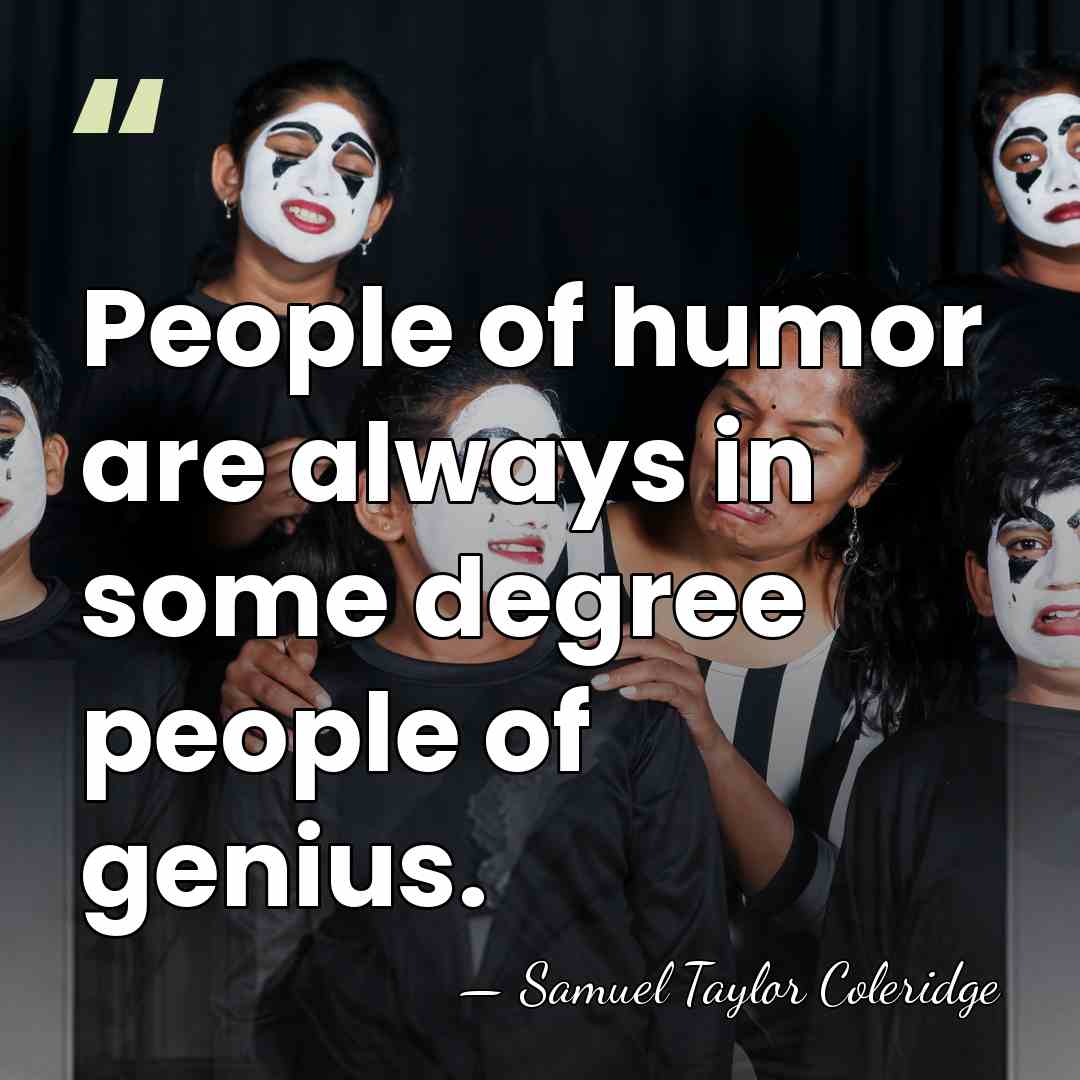 People of humor are always in some degree people of genius. - Samuel Taylor Coleridge