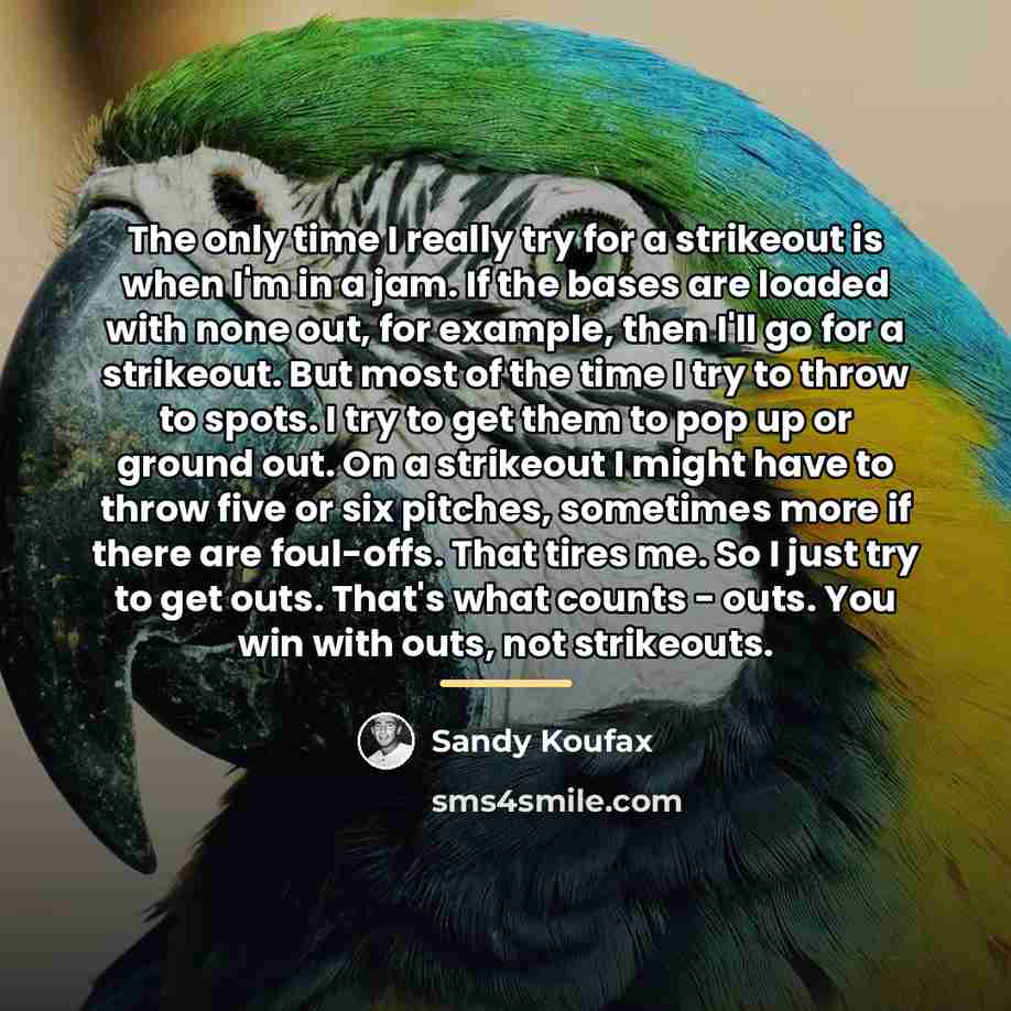 “The only time I really try for a strikeout is…” quote by Sandy Koufax