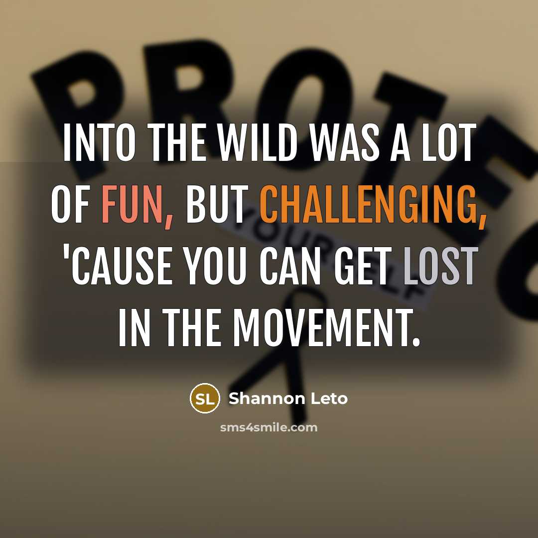 “INTO THE WILD was a lot of fun, but challenging,…” quote by Shannon Leto
