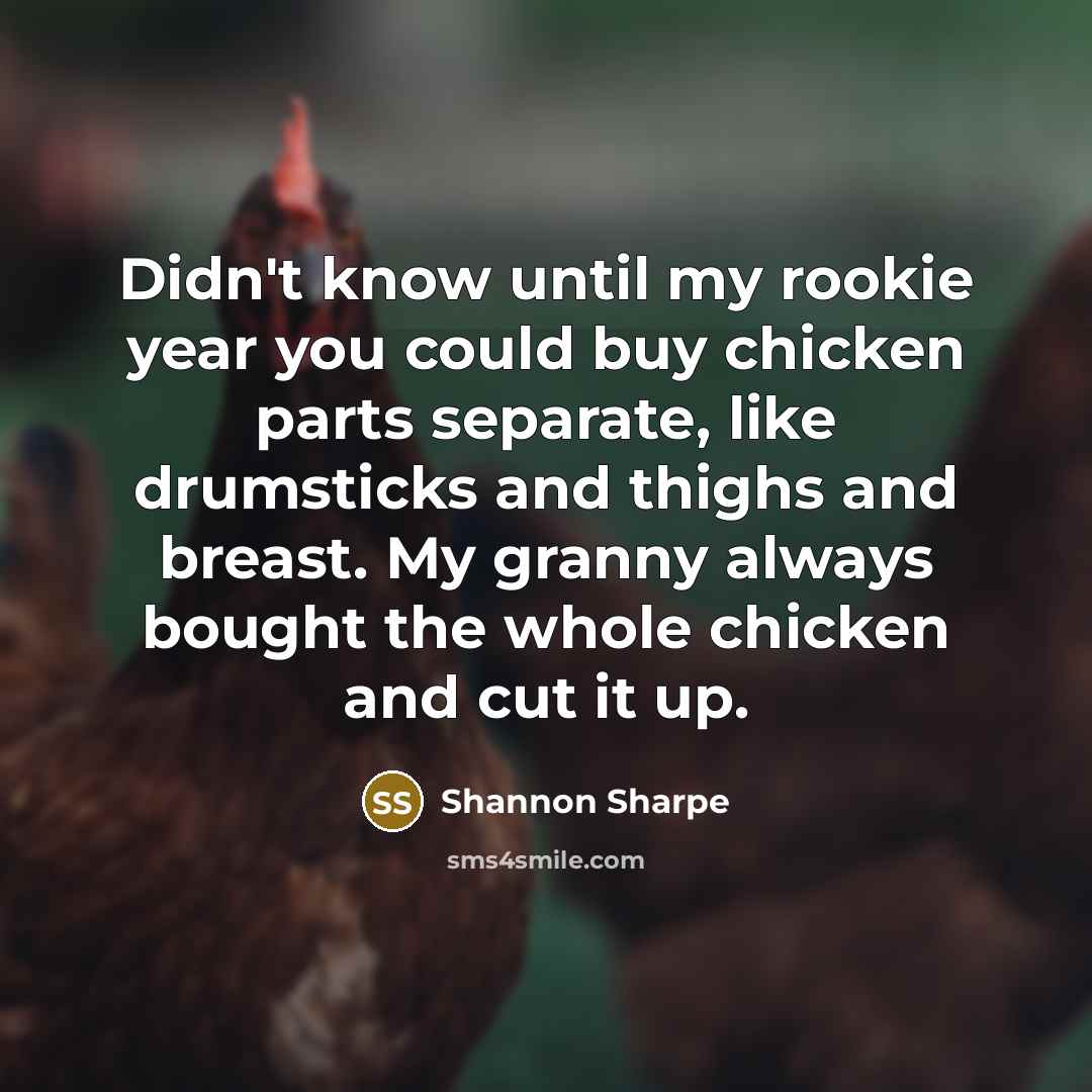 “Didn't know until my rookie year you could buy chicken…” quote by Shannon Sharpe