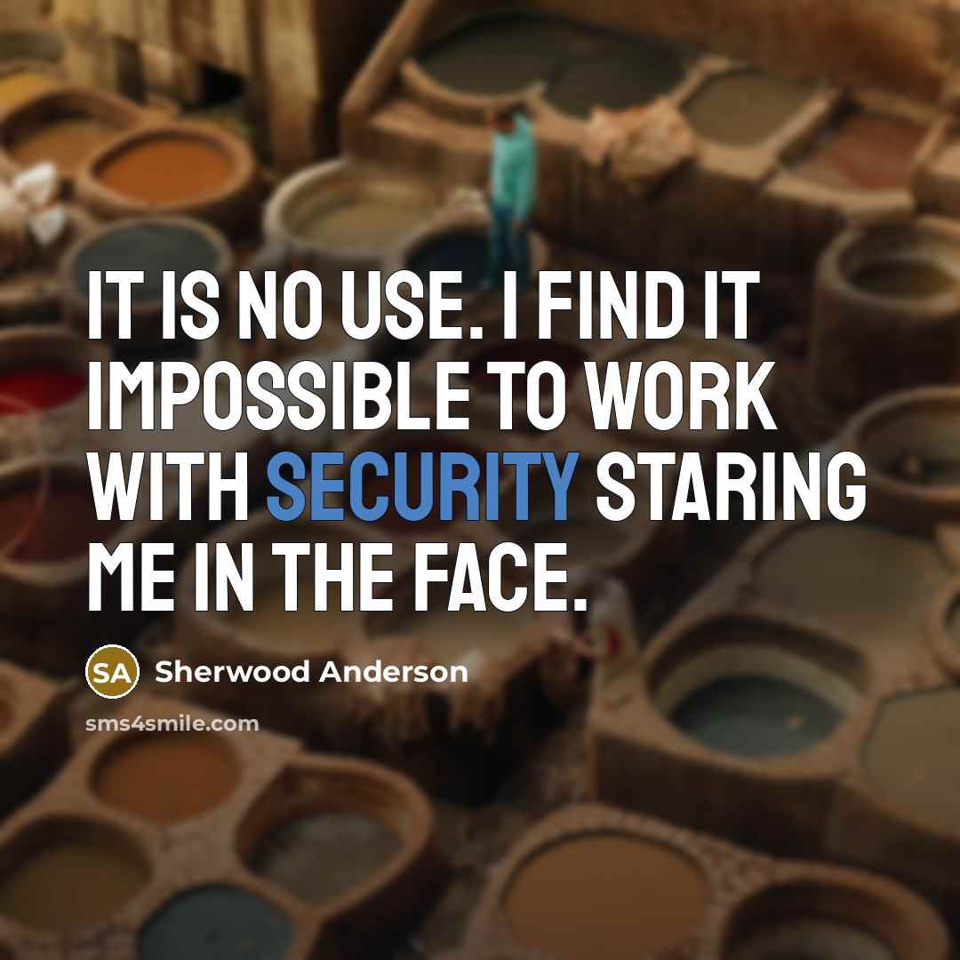 “It is no use. I find it impossible to work…” quote by Sherwood Anderson