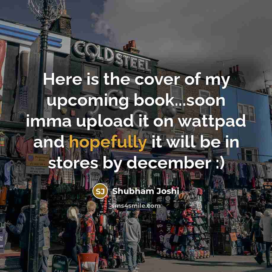“Here is the cover of my upcoming book...soon imma upload…” quote by Shubham Joshi