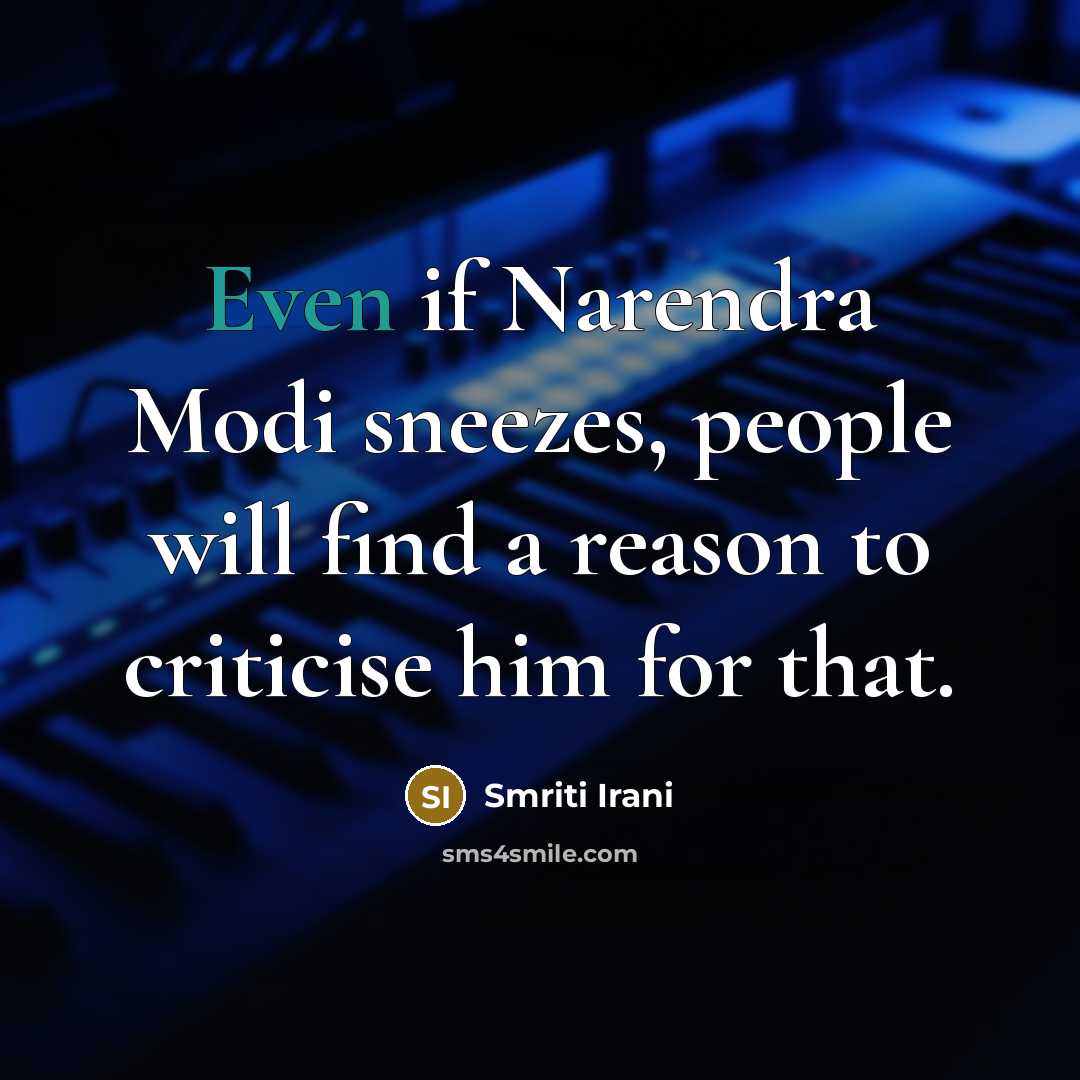 “Even if Narendra Modi sneezes, people will find a reason…” quote by Smriti Irani