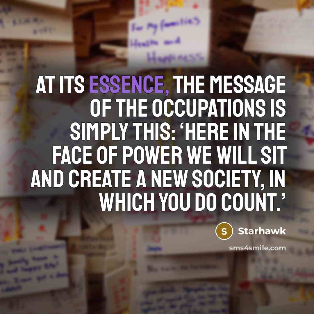 “At its essence, the message of the Occupations is simply…” quote by Starhawk