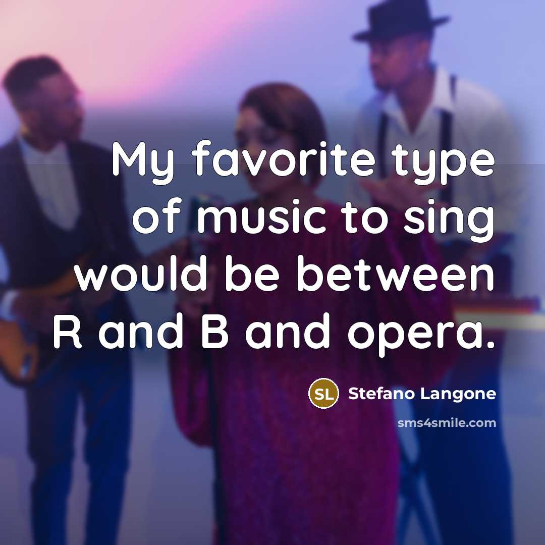 “My favorite type of music to sing would be between…” quote by Stefano Langone