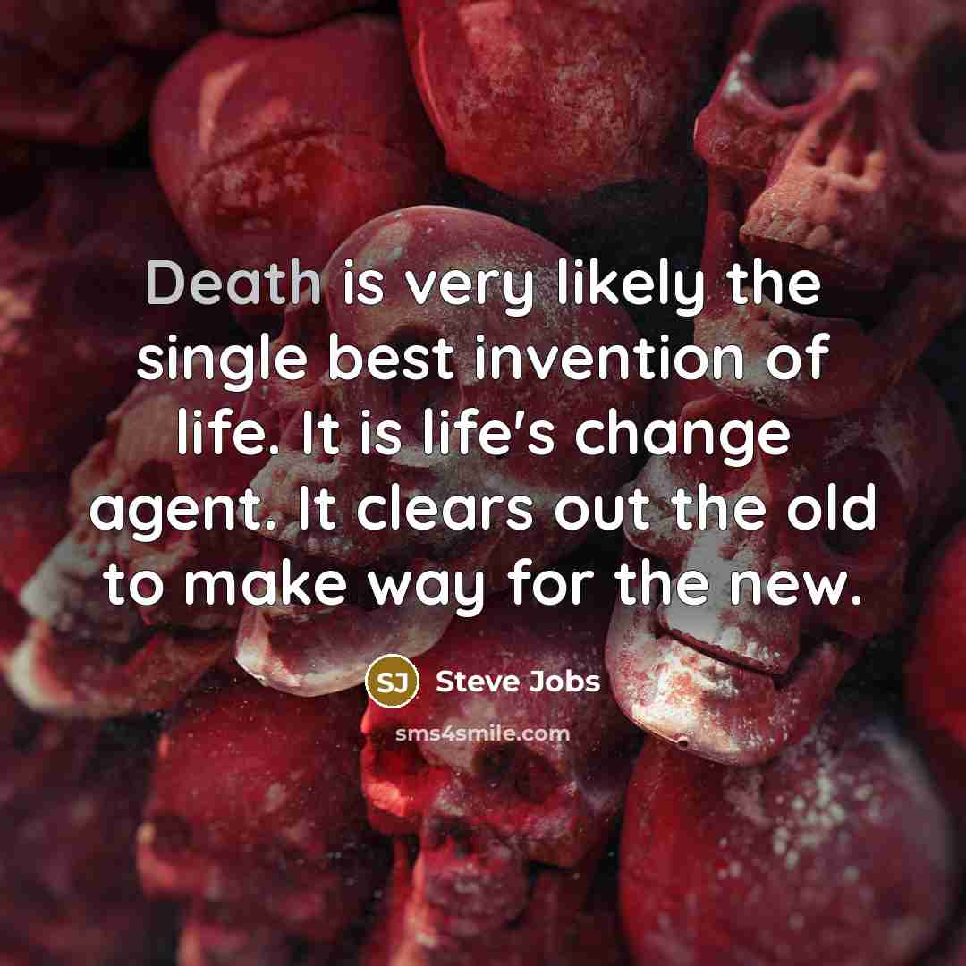 “Death is very likely the single best invention of life.…” quote by Steve Jobs
