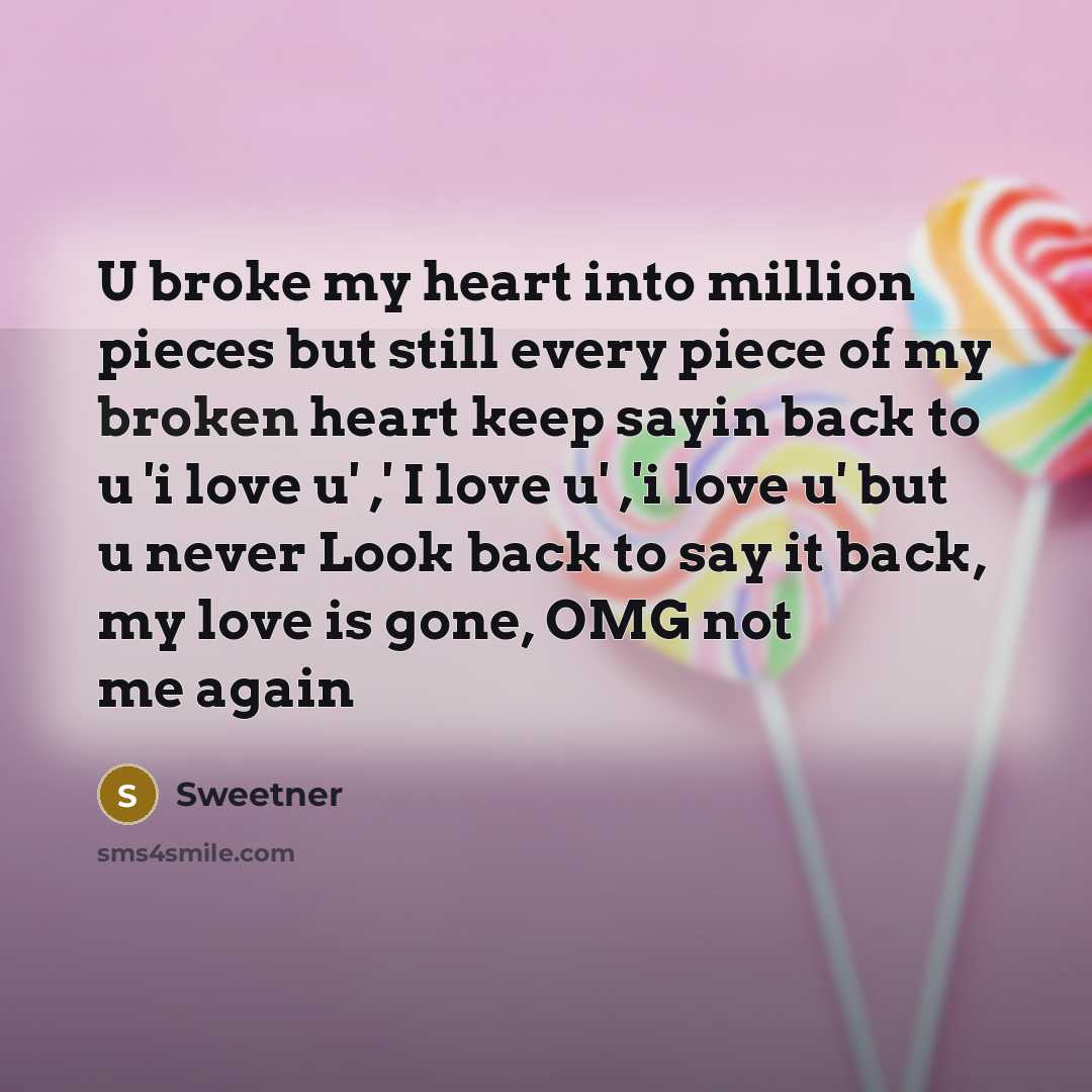 “U broke my heart into million pieces but still every…” quote by Sweetner