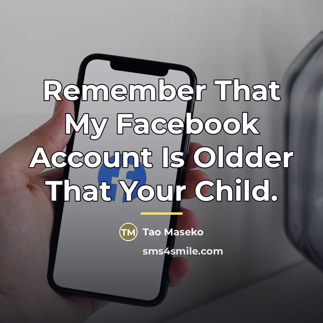 “Remember That My Facebook Account Is Oldder That Your Child.…” quote by Tao Maseko