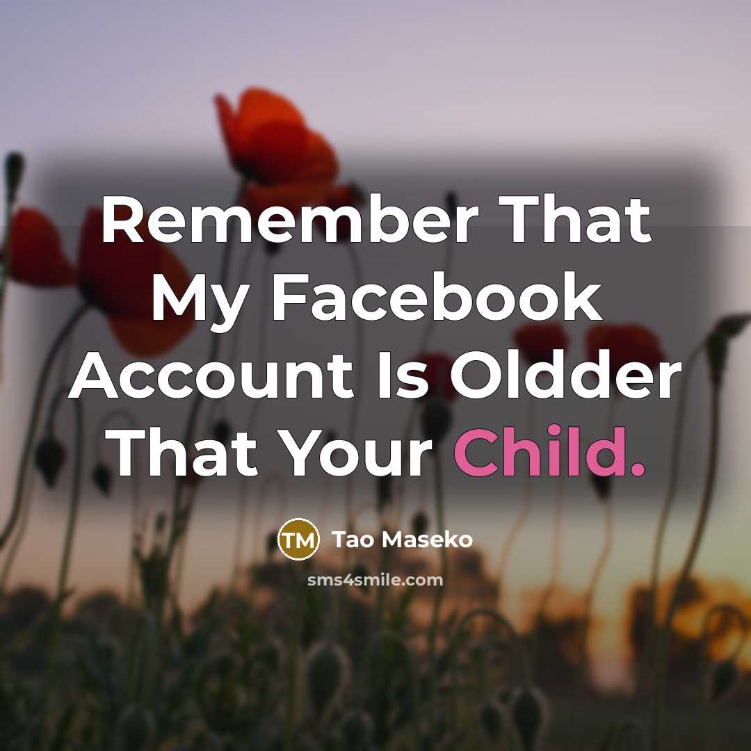 “Remember That My Facebook Account Is Oldder That Your Child.” quote by Tao Maseko
