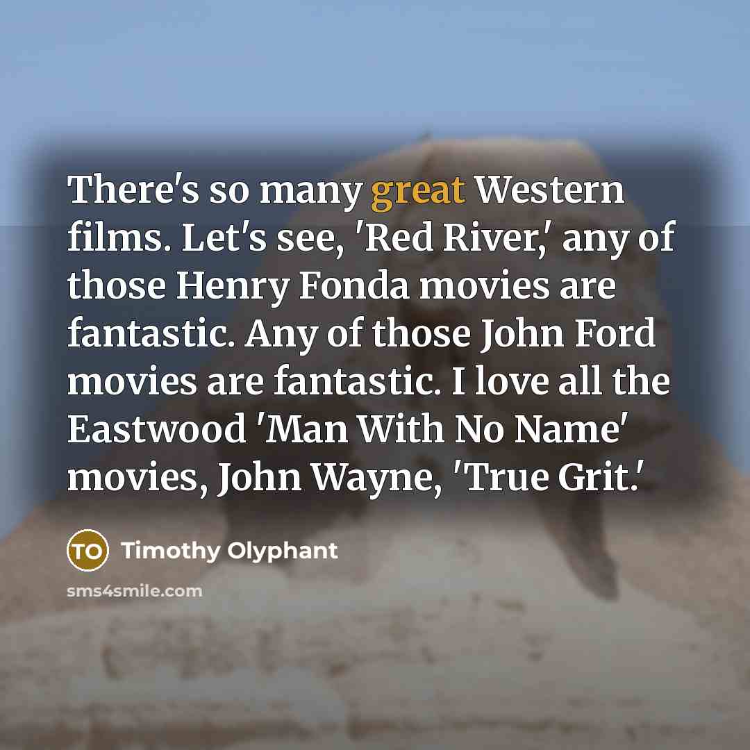 “There's so many great Western films. Let's see, 'Red River,'…” quote by Timothy Olyphant