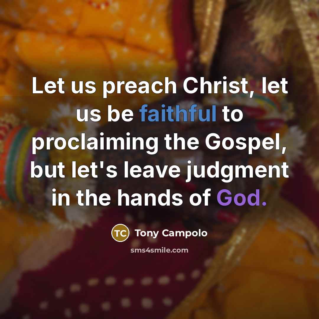 “Let us preach Christ, let us be faithful to proclaiming…” quote by Tony Campolo