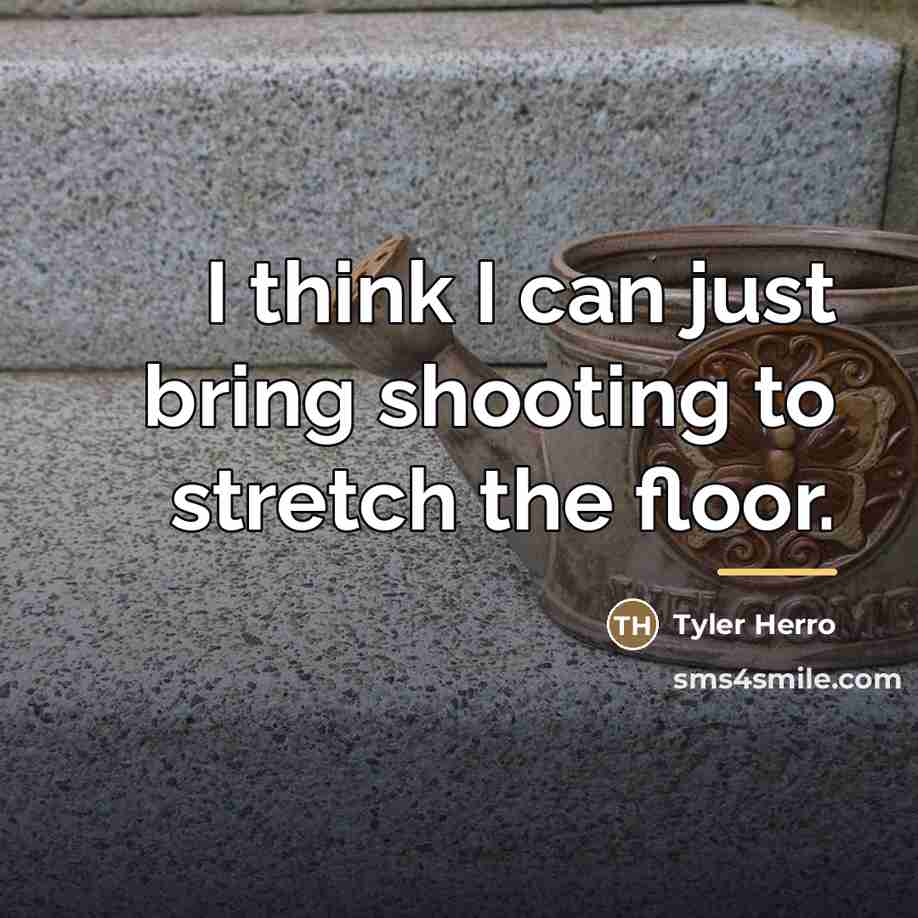 “I think I can just bring shooting to stretch the…” quote by Tyler Herro