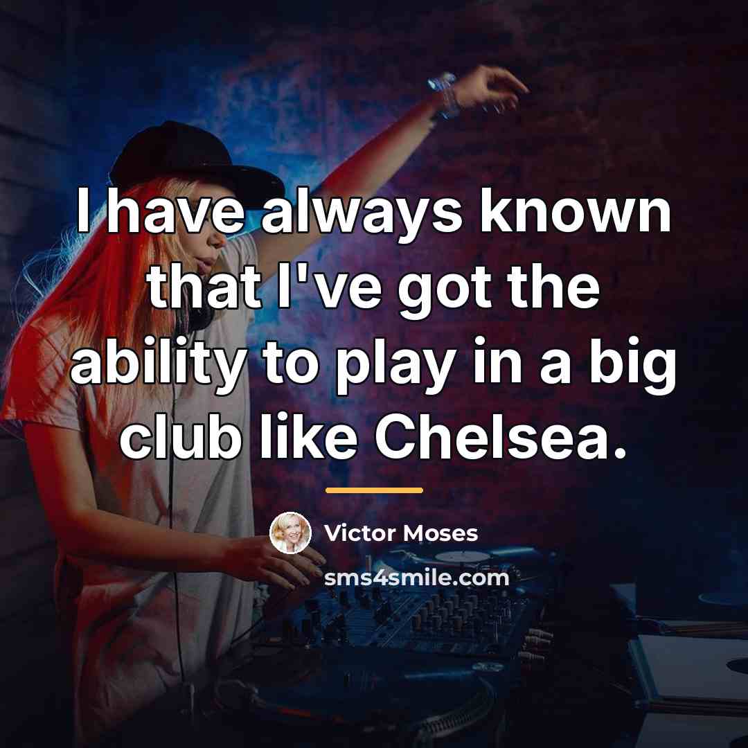 “I have always known that I've got the ability to…” quote by Victor Moses