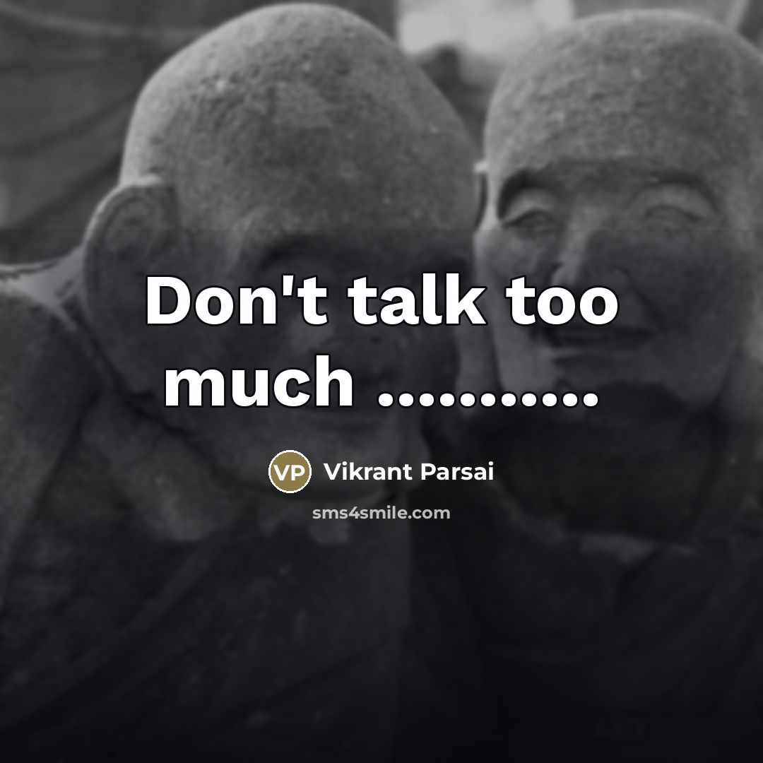 “Don't talk too much ...........…” quote by Vikrant Parsai