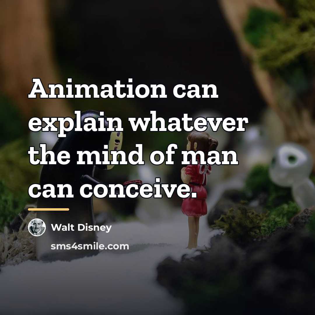 “Animation can explain whatever the mind of man can conceive.…” quote by Walt Disney