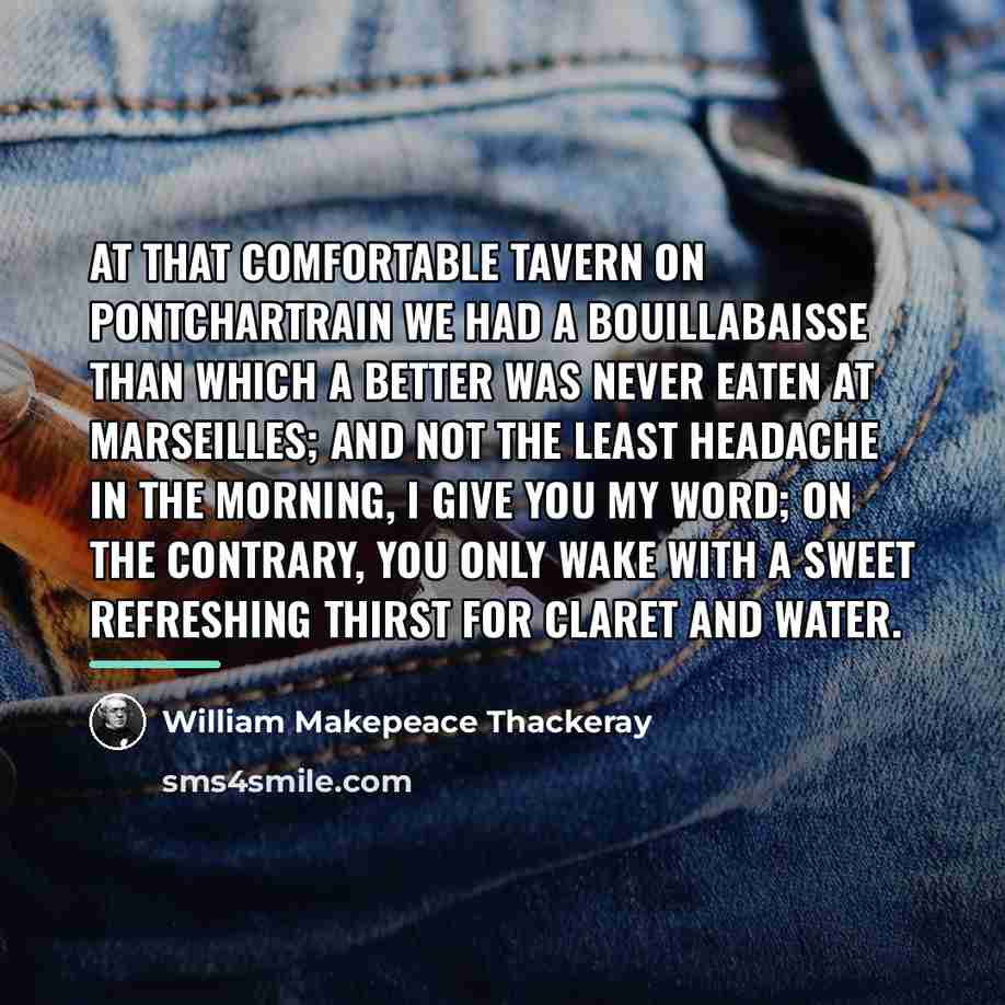 “At that comfortable tavern on Pontchartrain we had a bouillabaisse…” quote by William Makepeace Thackeray