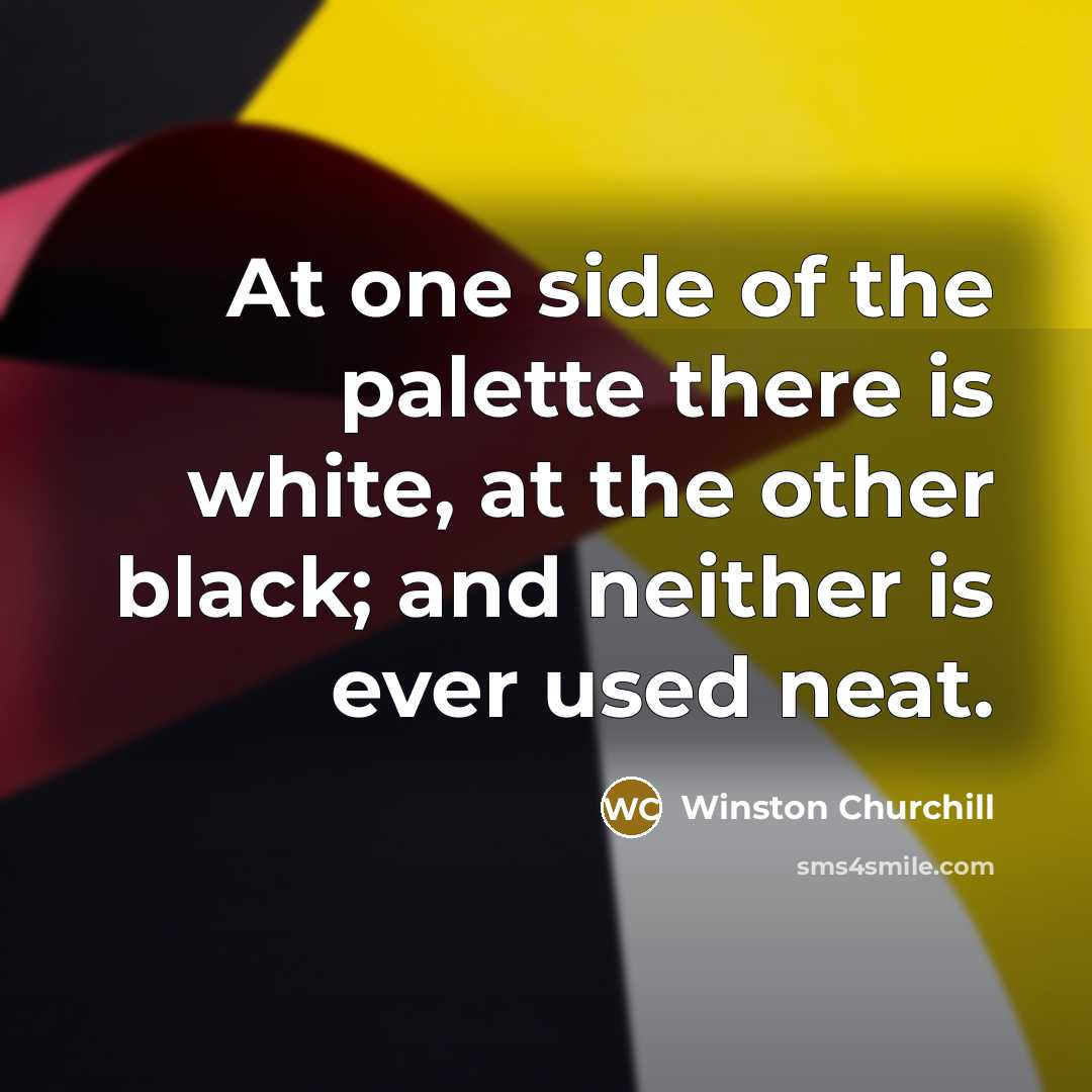 “At one side of the palette there is white, at…” quote by Winston Churchill