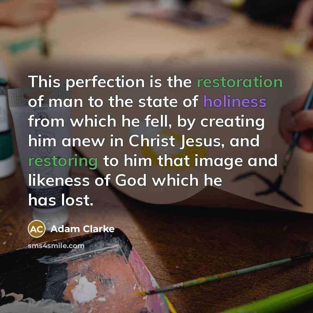 “This perfection is the restoration of man to the state…” quote by Adam Clarke