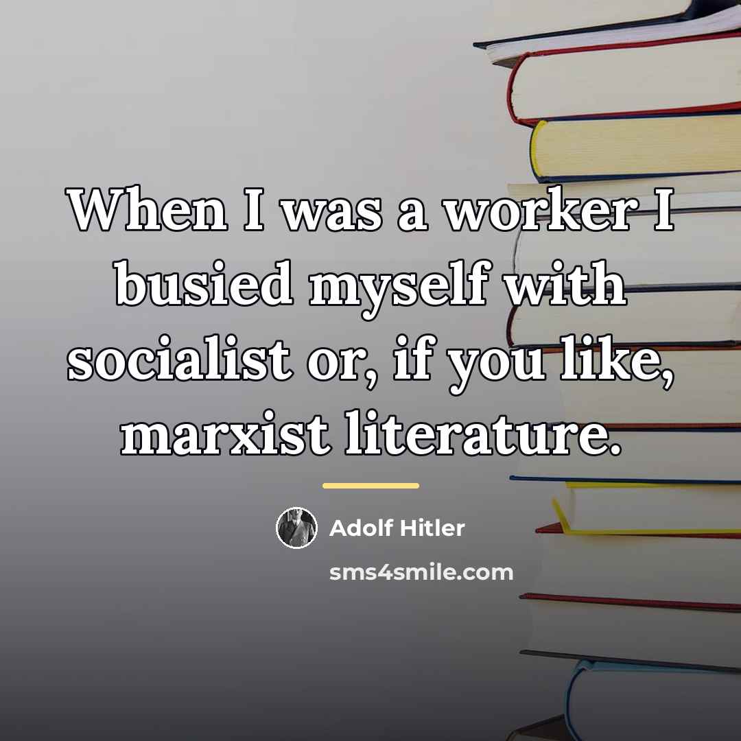 “When I was a worker I busied myself with socialist…” quote by Adolf Hitler