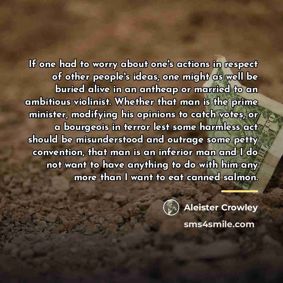 “If one had to worry about one's actions in respect…” quote by Aleister Crowley