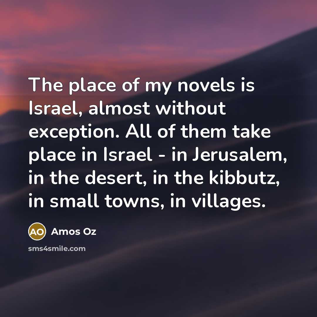 “The place of my novels is Israel, almost without exception.…” quote by Amos Oz
