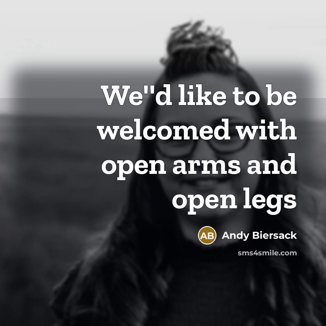 “We''d like to be welcomed with open arms and open…” quote by Andy Biersack