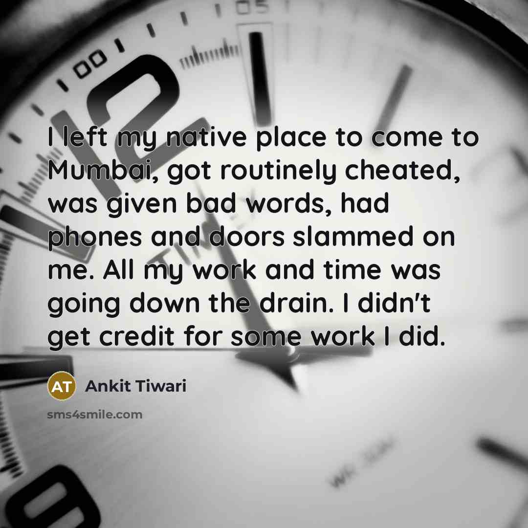“I left my native place to come to Mumbai, got…” quote by Ankit Tiwari