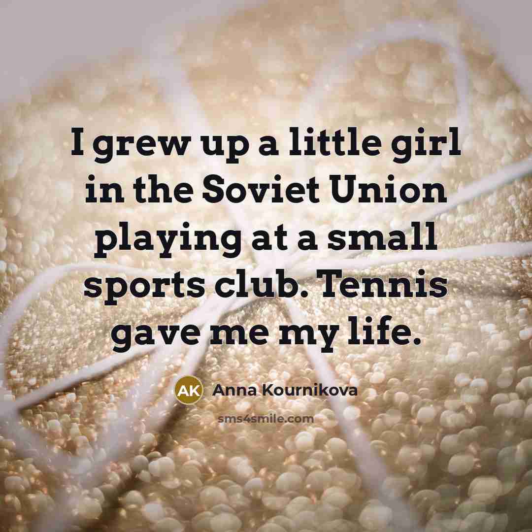 “I grew up a little girl in the Soviet Union…” quote by Anna Kournikova