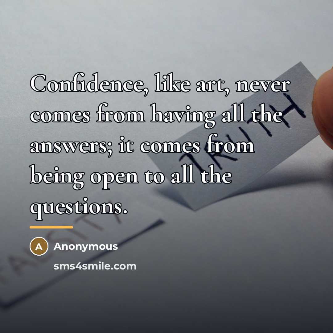 “Confidence, like art, never comes from having all the answers;…” quote by Anonymous