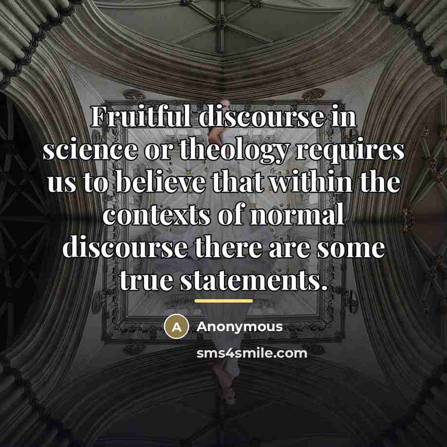 “Fruitful discourse in science or theology requires us to believe…” quote by Anonymous