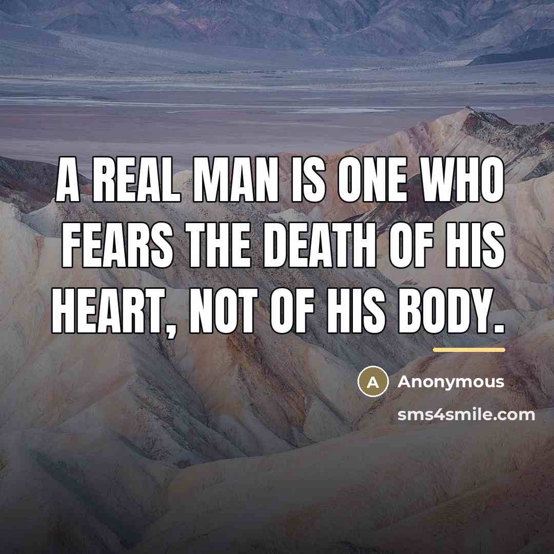 “A real man is one who fears the death of…” quote by Anonymous