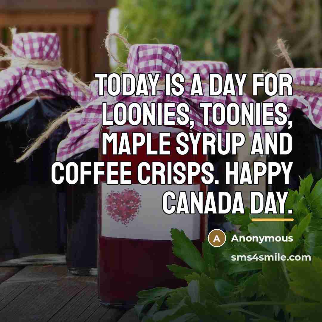 “Today is a day for loonies, toonies, maple syrup and…” quote by Anonymous