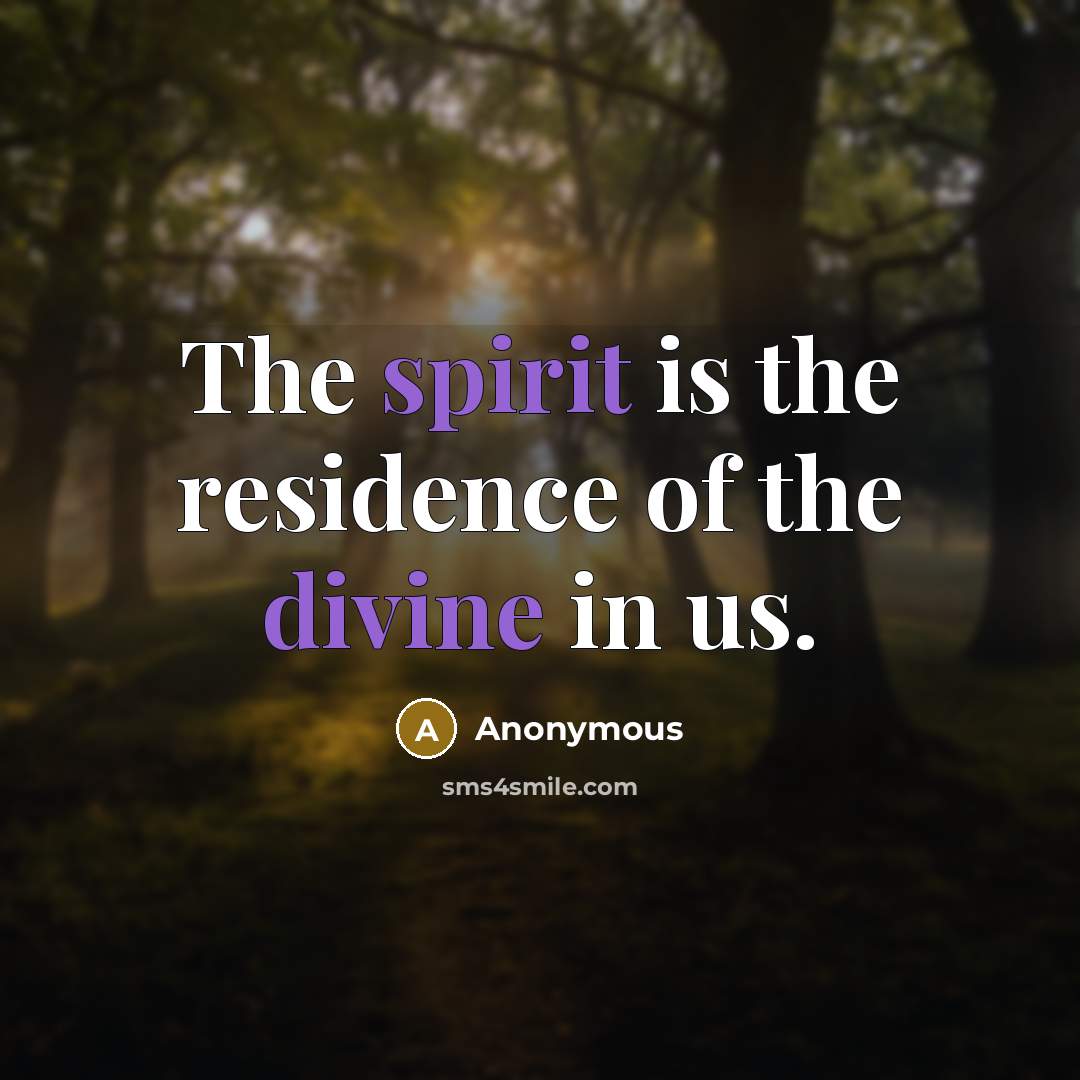 “The spirit is the residence of the divine in us.” quote by Anonymous